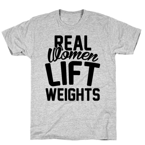 Real Women Lift Weights T-Shirt