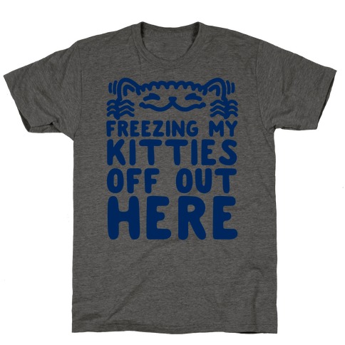 Freezing My Kitties Off T-Shirt