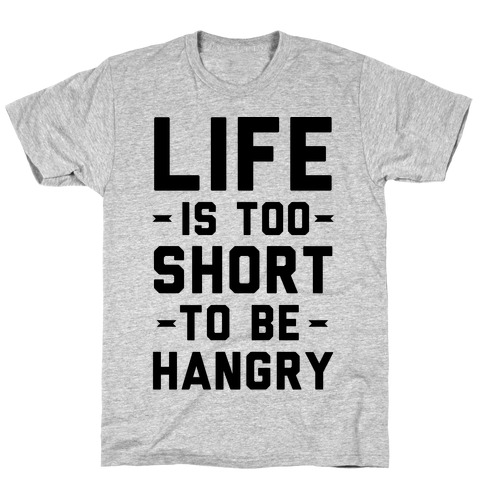 Life Is Too Short To Be Hangry T-Shirt