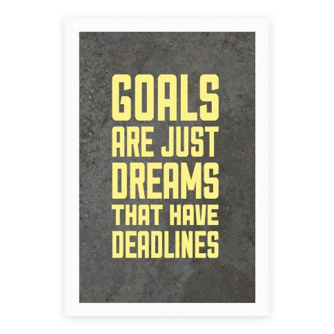 Goals Are Just Dreams That Have Deadlines Poster