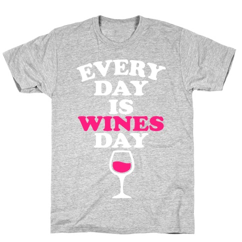 Every Day Is Wines Day T-Shirt