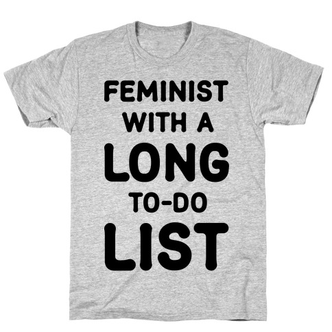 Feminist With A Long To-Do List T-Shirt