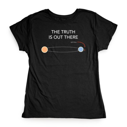 The Truth at Planet Alpha Centauri B Womens T-Shirt
