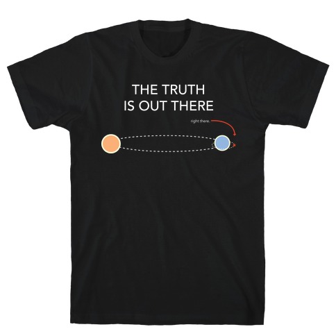The Truth at Planet Alpha Centauri B T-Shirt