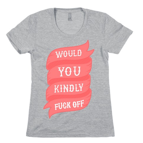 Would You Kindly F*** Off Womens T-Shirt