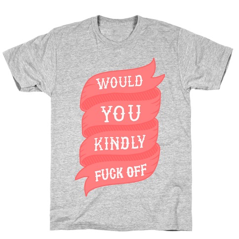 Would You Kindly F*** Off T-Shirt