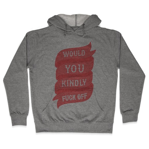 Would You Kindly F*** Off Hooded Sweatshirt