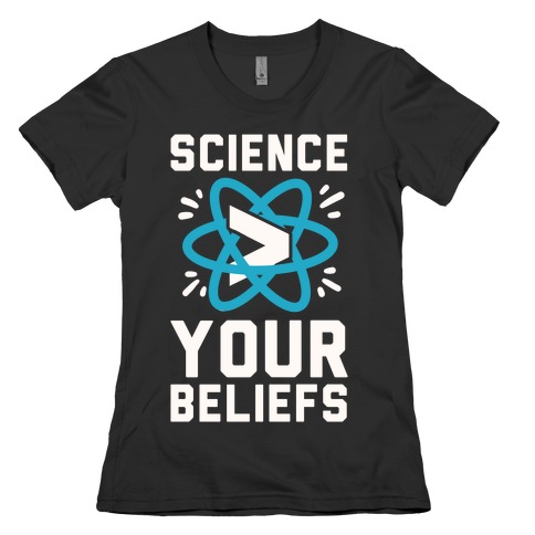 Science > Your Beliefs Womens T-Shirt