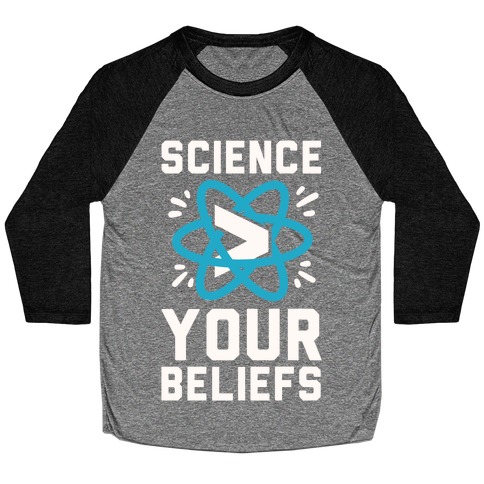 Science > Your Beliefs Baseball Tee