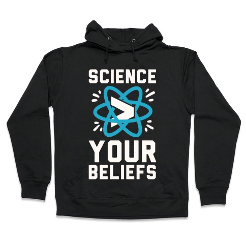 Science > Your Beliefs Hooded Sweatshirt