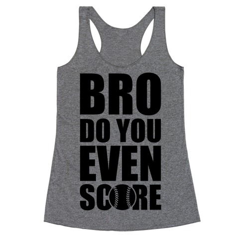 Bro Do You Even Score (Softball) Racerback Tank Top