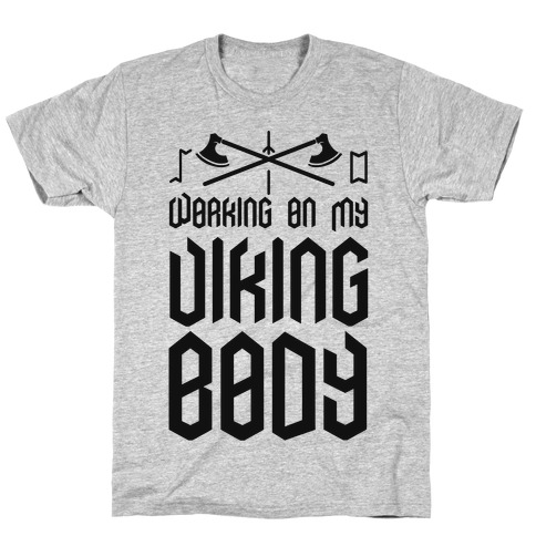 Working on my Viking Body T-Shirt