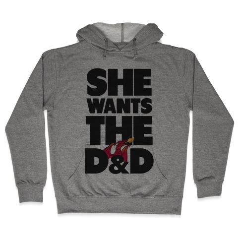 She Wants The D & D Hooded Sweatshirt