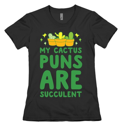 My Cactus Puns Are Succulent Womens T-Shirt