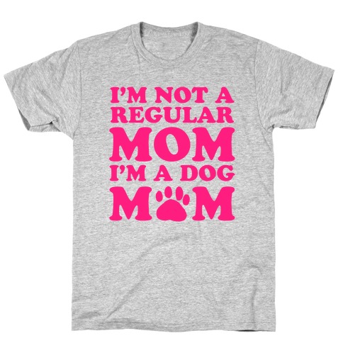 I'm not a Regular Mom I'm a Dog Mom T-Shirt