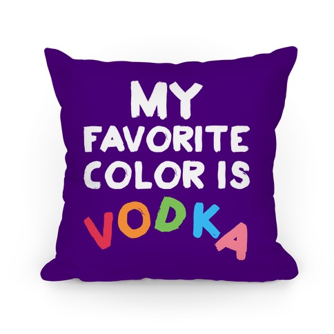 Vodka Is My Favorite Color Pillow Pillow
