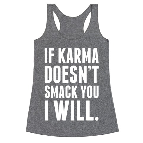 If Karma Doesn't smack You, I Will. Racerback Tank Top