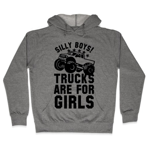 Silly Boys! Trucks Are For Girls Hooded Sweatshirt