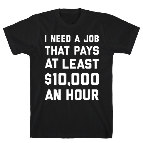$10,000 An Hour T-Shirt