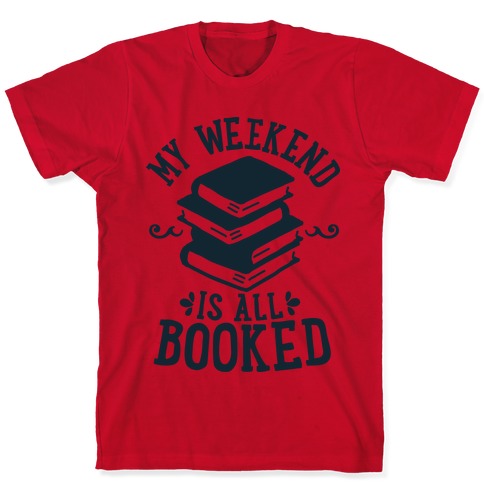 My Weekend is all Booked T-Shirts | LookHUMAN