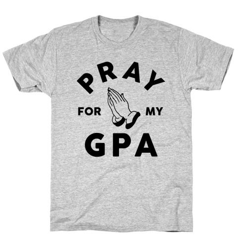 Pray For My GPA T-Shirt