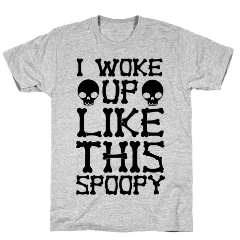 I Woke Up Like This: Spoopy T-Shirt