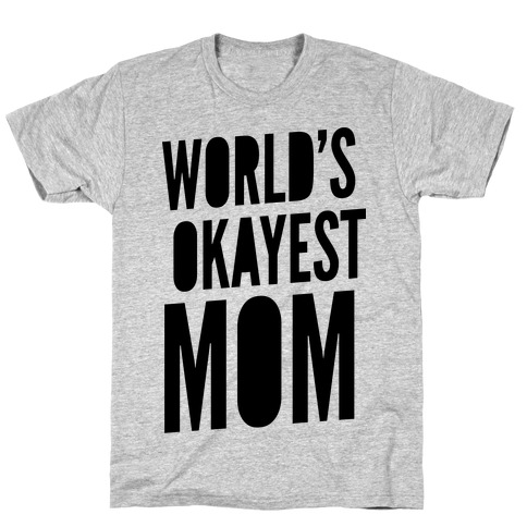 World's Okayest Mom T-Shirts | LookHUMAN