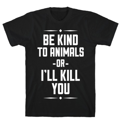 Be Kind to Animals T-Shirt