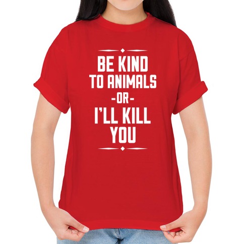 Be Kind to Animals T-Shirts | LookHUMAN