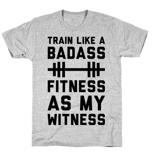 Train Like A Badass Fitness As My Witness T-Shirt