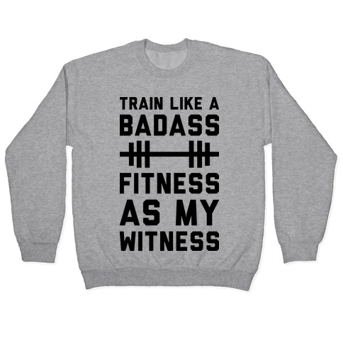 Train Like A Badass Fitness As My Witness Pullover