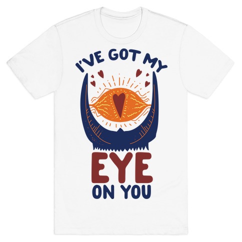 I've Got My EYE on You T-Shirts | LookHUMAN