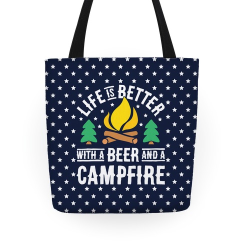 Life Is Better With A Beer And A Campfire Tote Bag Tote