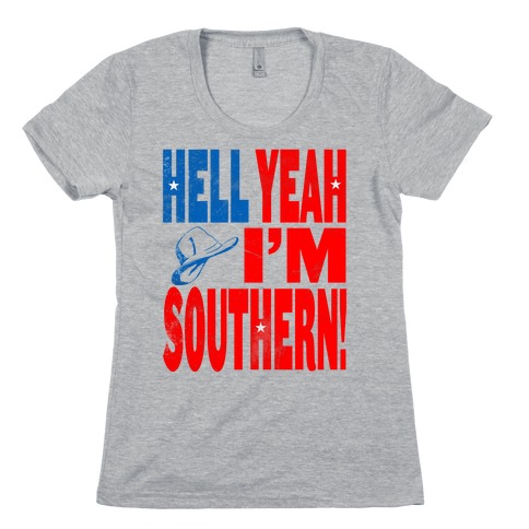 Hell Yes I'm Southern! Womens T-Shirt
