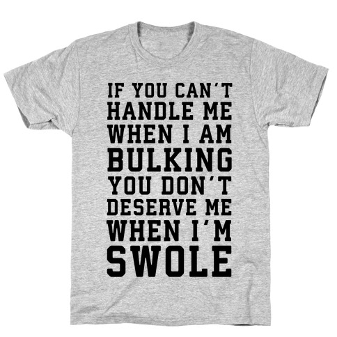 If You Can't Handle Me When I'm Bulking... T-Shirt