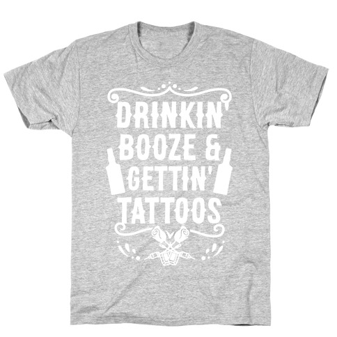 Drinkin' Booze and Gettin' Tattoos T-Shirt