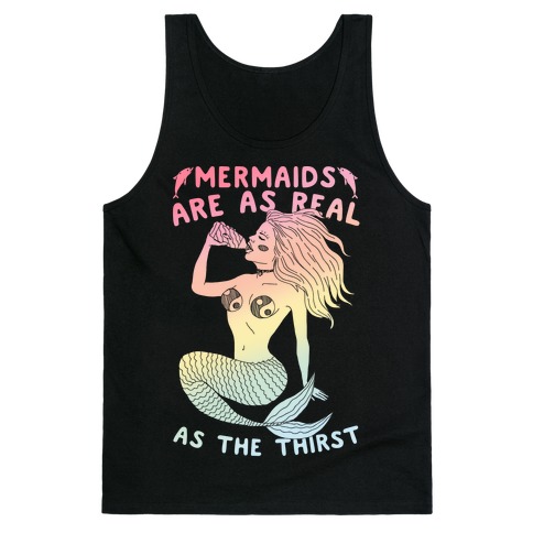 Mermaids Are As Real As The Thirst Tank Top