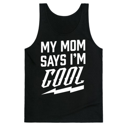 My Mom Says I'm Cool Tank Top