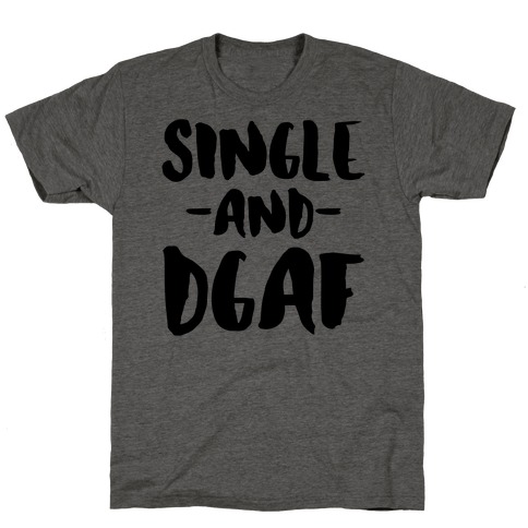 Single and DGAF T-Shirt