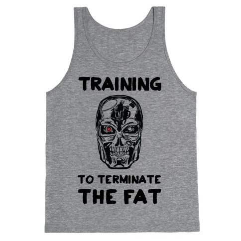 Training To Terminate The Fat Tank Top