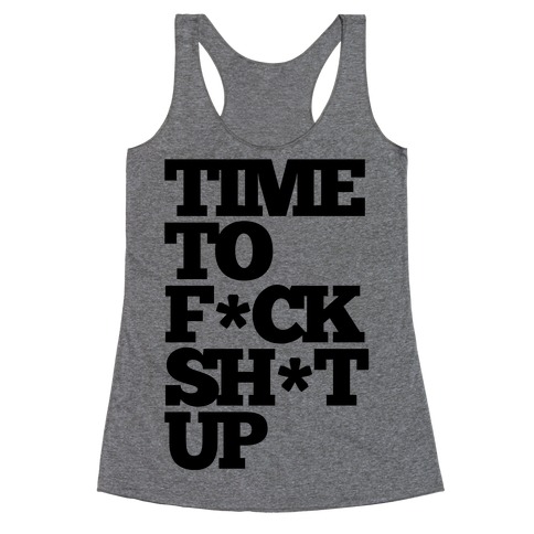 Time To F*ck Shit Up Racerback Tank Top