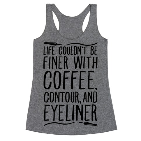 Life Couldn't Be Finer With Coffee Contour And Eyeliner Racerback Tank Top