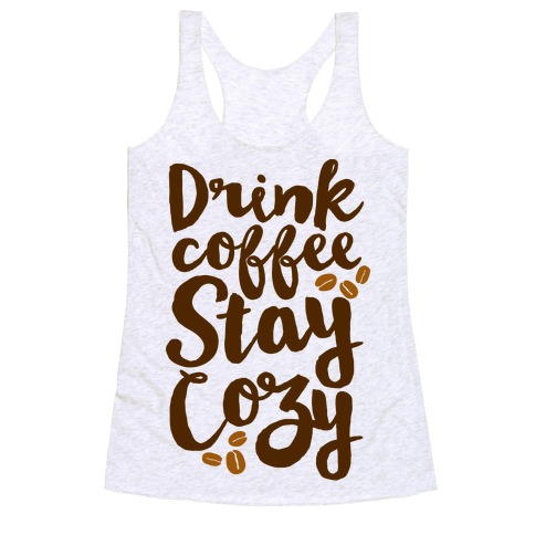 Drink Coffee Stay Cozy Racerback Tank Top