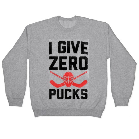I Give Zero Pucks Pullover