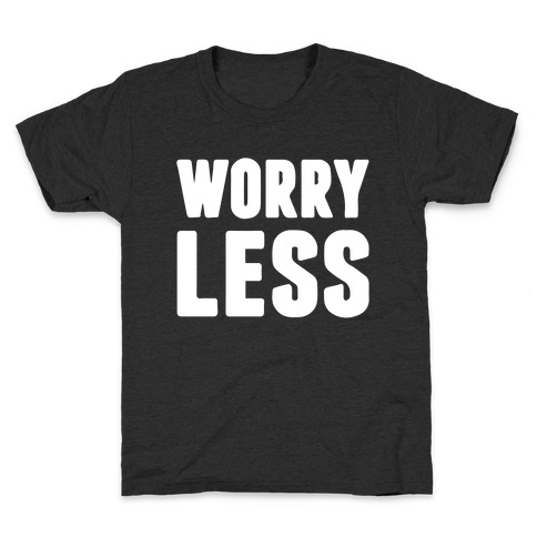 Worry Less Kids T-Shirt