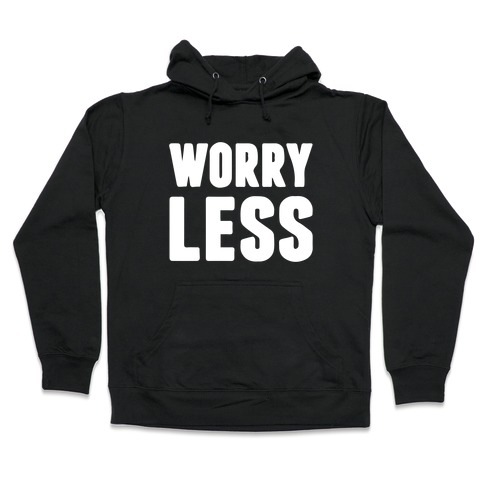 Worry Less Hooded Sweatshirt