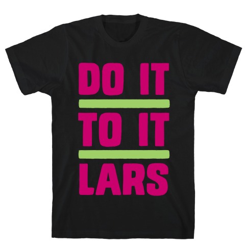 Do it to it Lars T-Shirt
