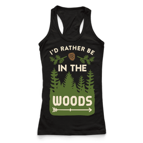 I’d Rather Be In The Woods - Racerback Tank Tops - HUMAN