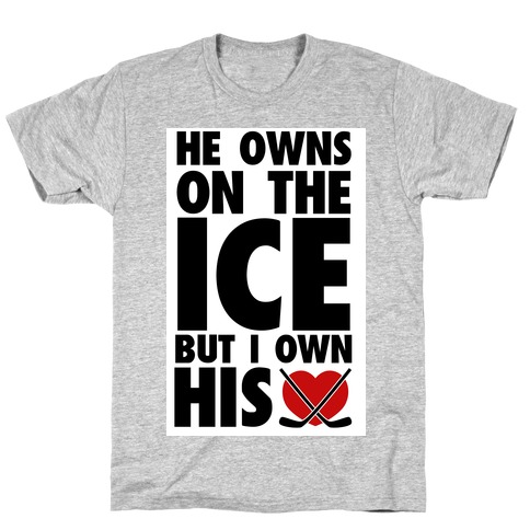 He Owns the Ice (Hockey) T-Shirt