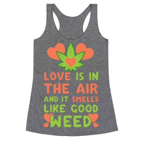 Love Is In The Air And It Smells Like Good Weed Racerback Tank Top